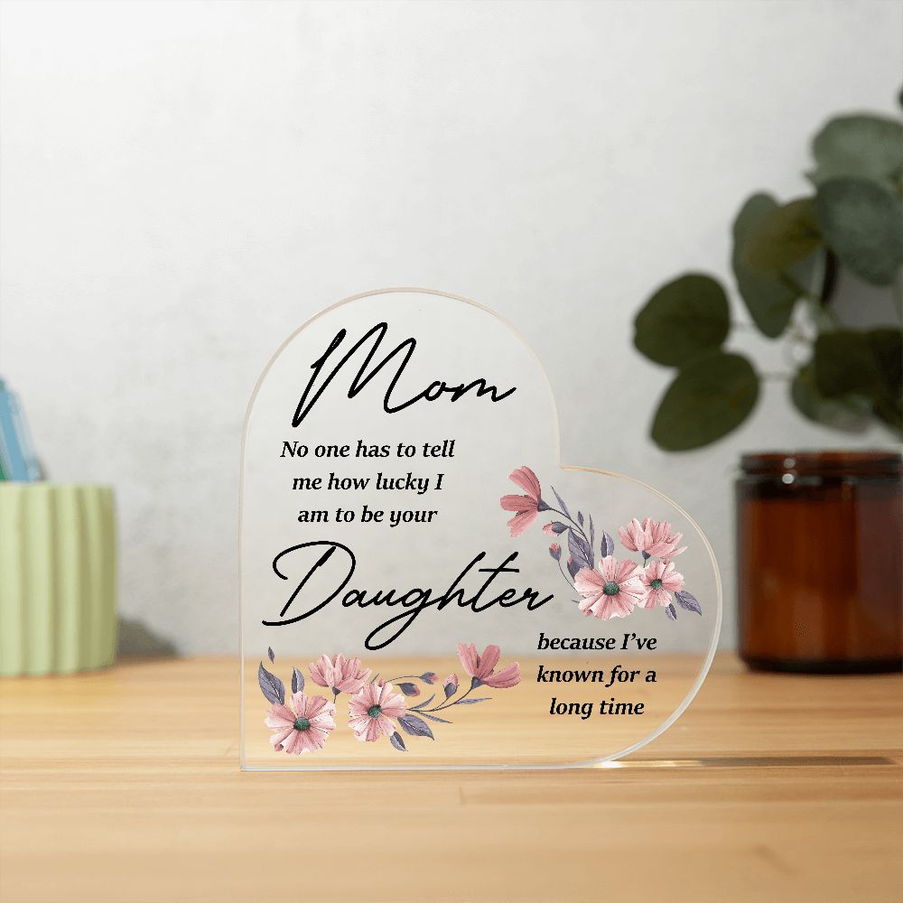 Gift for Mom, Heart Shaped Acrylic Plaque, Mother's Day Gift from Daughter