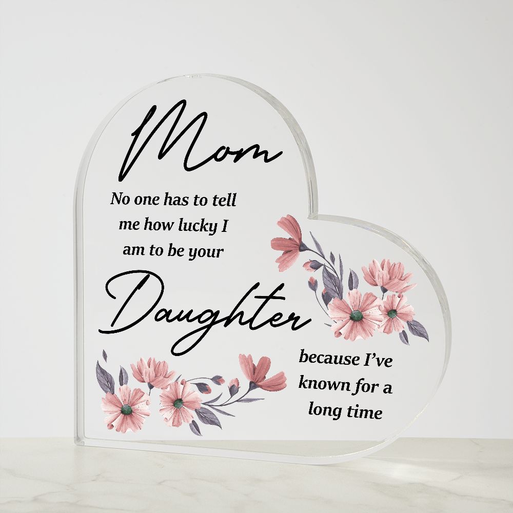 Gift for Mom, Heart Shaped Acrylic Plaque, Mother's Day Gift from Daughter