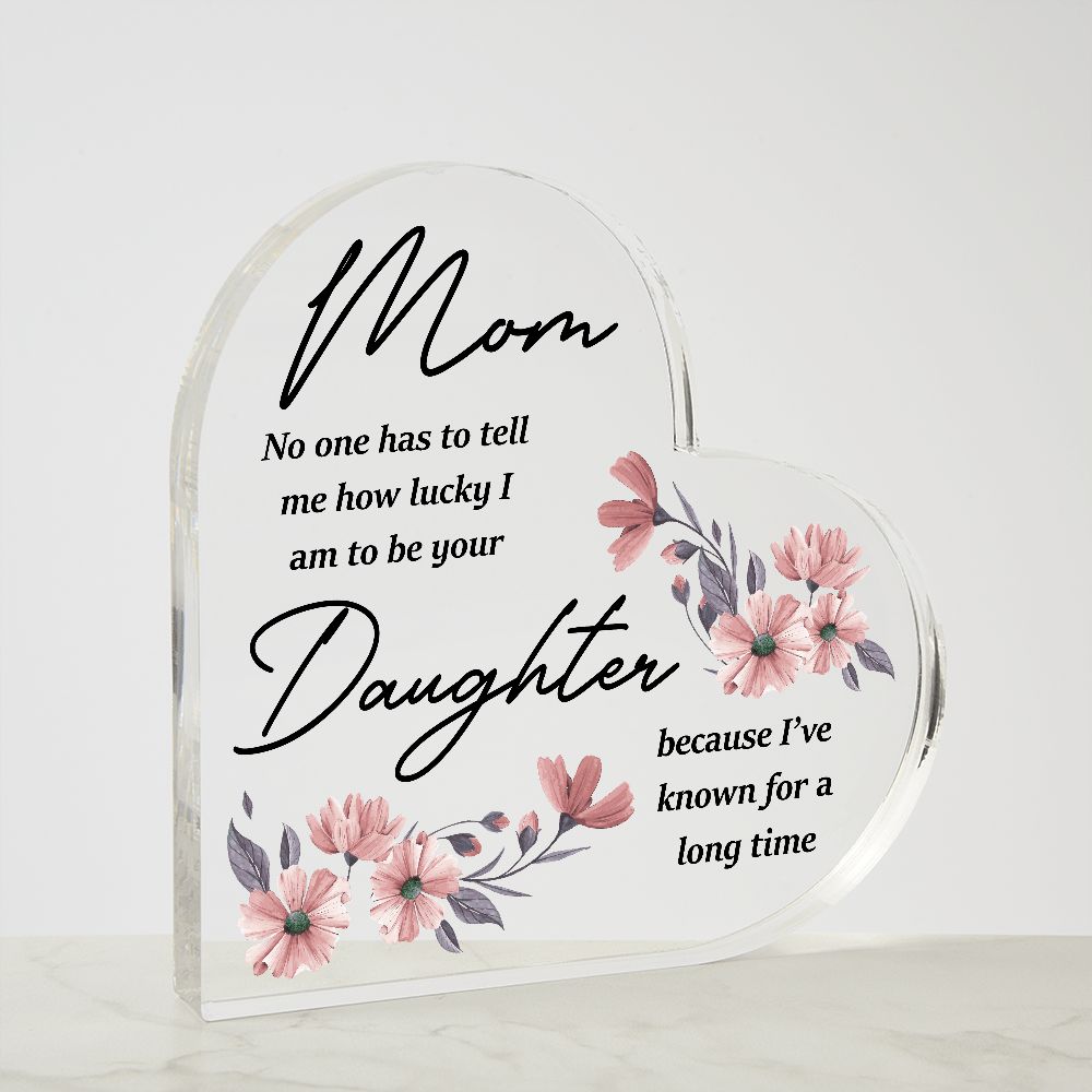 Gift for Mom, Heart Shaped Acrylic Plaque, Mother's Day Gift from Daughter