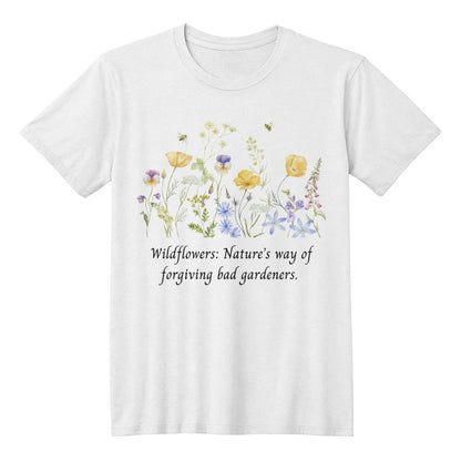 Wildflower T-Shirt for Women - Nature's Way of Forgiving Bad Gardeners, Perfect Gift for Plant Killers