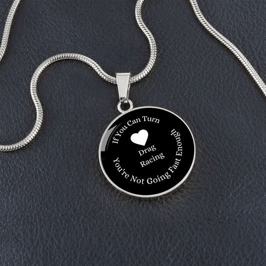 If You Can Turn, You're Not Going Fast Enough, Drag Racing Necklace