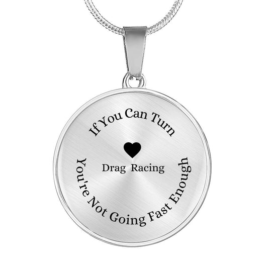 If You Can Turn, You're Not Going Fast Enough Necklace